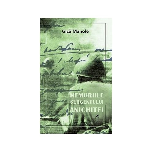 Memoriile sergentului Anichitei - Gica Manole