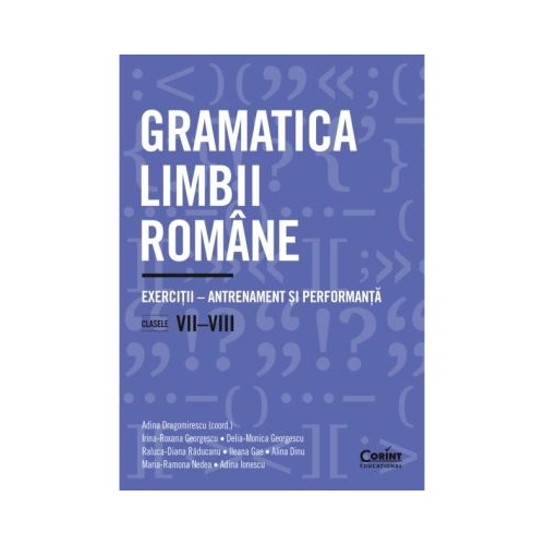Gramatica limbii romane. Exercitii. Antrenament si performanta. Clasele 7-8 - Adina Dragomirescu