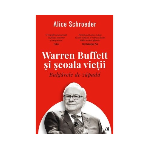 Bulgarele de zapada. Warren Buffett si scoala vietii - Alice Schroeder