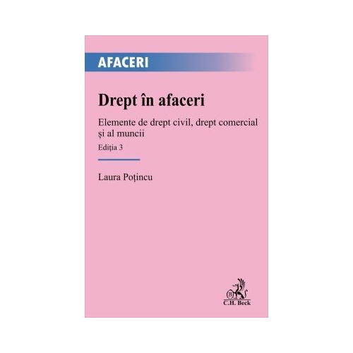 Drept in afaceri. Elemente de drept civil drept comercial si al muncii. Editia 3 - Laura Potincu