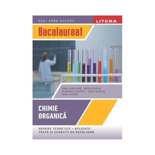 Bacalaureat. Chimie organica. Clasa a 12-a - Camelia Besleaga
