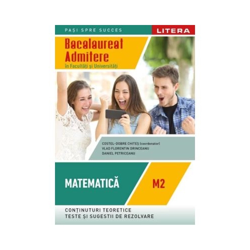 Bacalaureat. Matematica. M2. Admitere in facultati si universitati. Clasa a 12-a - Costel-Dobre Chites