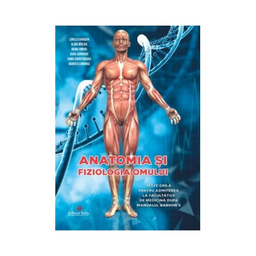 Anatomia si fiziologia omului. Teste grila pentru admiterea la facultatile de medicina dupa manualul Barrons - Lorela Caradan