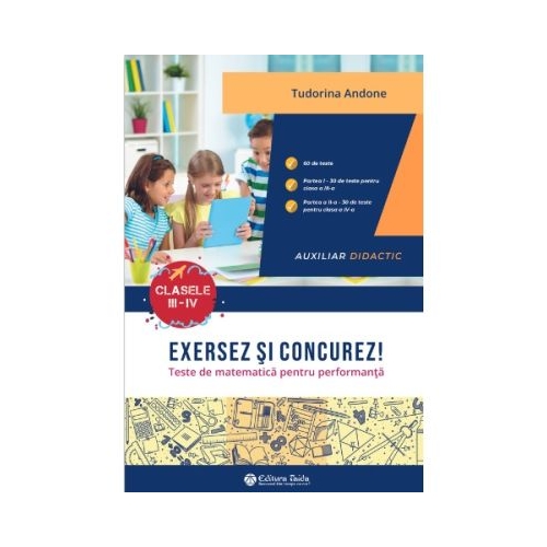 Exersez si concurez Teste de matematica pentru performanta clasele 3-4 - Tudorina Andone