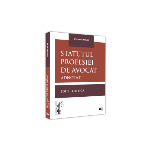 Statutul profesiei de avocat adnotat. Editie critica - 2021 - Stefan Naubauer