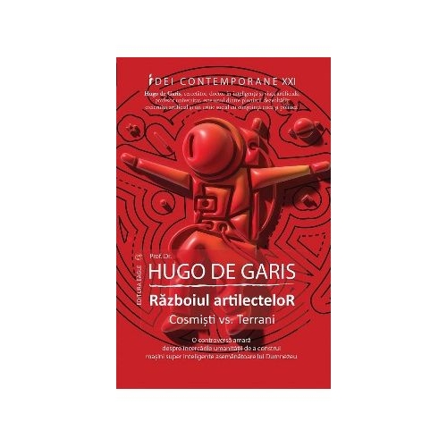 Razboiul artilectelor. Cosmisti vs. terrani.- Hugo de Garis