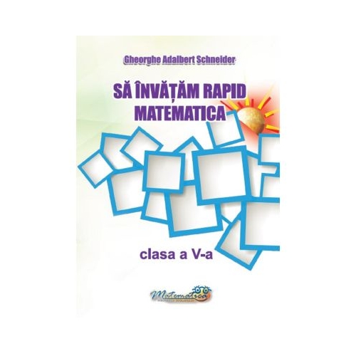 Sa invatam rapid matematica. Clasa a 5-a - Gheorghe Adalbert Schneider