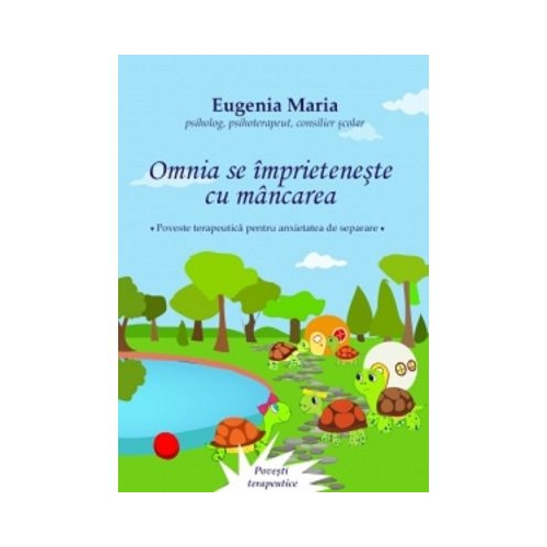Omnia se imprieteneste cu mancarea. Poveste tearpeutica pentru anxietatea de separare - Eugenia Maria