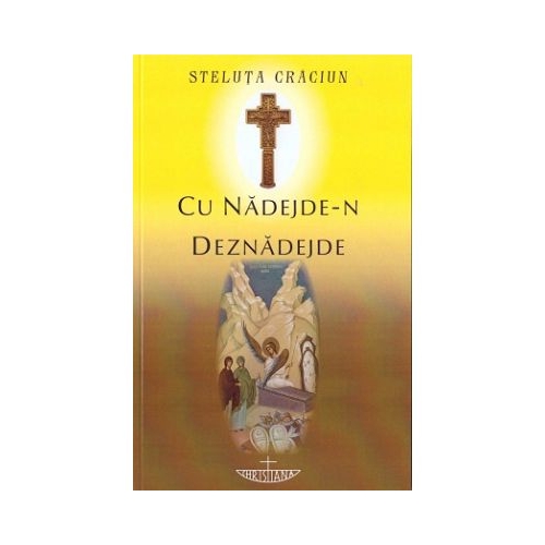 Cu nadejde-n deznadejde - Steluta Craciun
