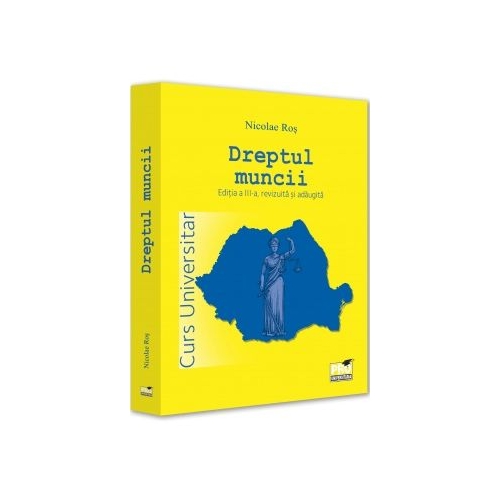 Dreptul muncii. Curs universitar. Editia a 3-a - Nicolae Ros