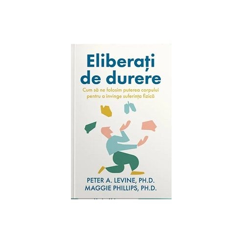 Eliberati de durere - Peter A. Levine