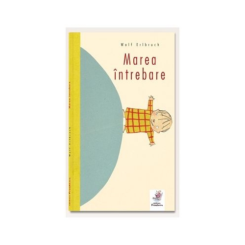 Marea intrebare - Wolf Erlbruch