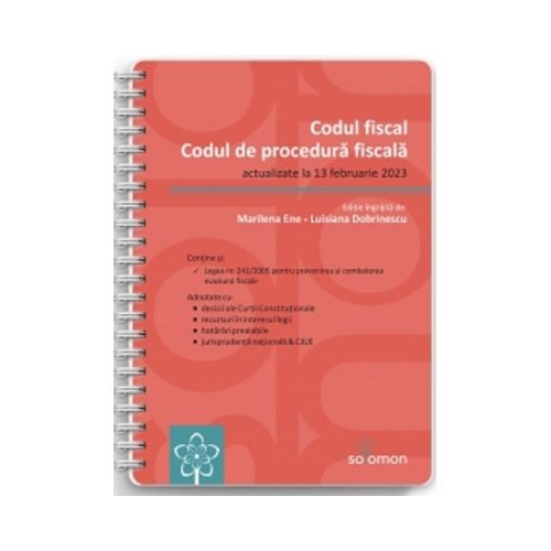 Codul fiscal si Codul de procedura fiscala. Editie spiralata actualizate la 13 februarie 2023 - Luisiana Dobrinescu Marilena Ene