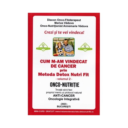 Cum m-am vindecat de cancer prin metoda Detox Nutri Fit Vol. 2 Ed. 4 - Marius Vaduva Annemarie Vaduva