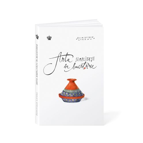 Arta simplitatii in bucatarie - Dominique Loreau