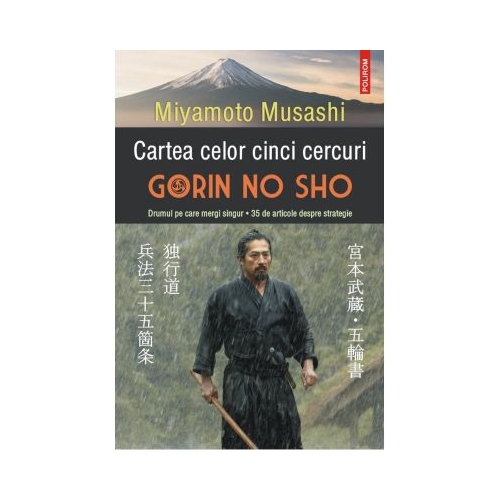 Cartea celor cinci cercuri. Gorin no Sho. Drumul pe care mergi singur - 35 de articole despre strategie - Miyamoto Musashi
