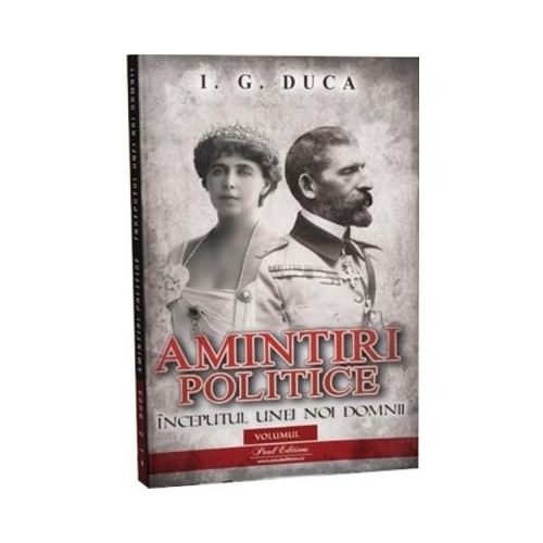 Amintiri politice vol 1. Inceputul unei noi domnii - I. G Duca