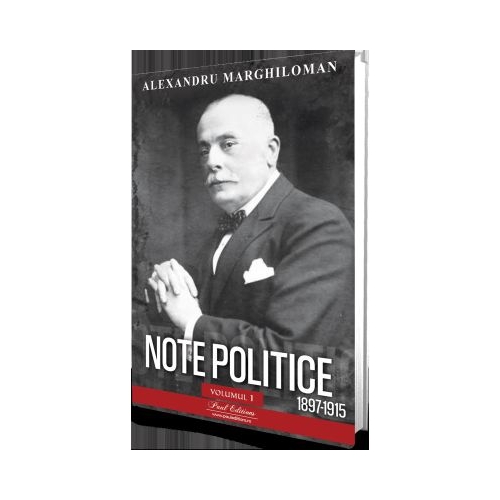 Note politice vol. 1. 1897- 1915 - Alexandru Marghiloman