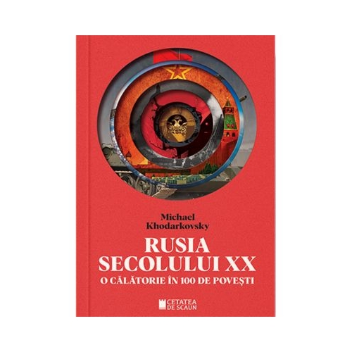 Rusia secolului 20. O calatorie in 100 de povesti - Michael Khodarkovsky