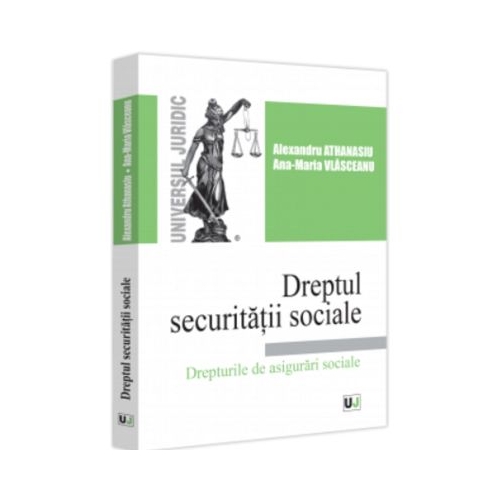 Dreptul securitatii sociale. Drepturile de asigurari sociale - Alexandru Athanasiu Ana-Maria Vlasceanu