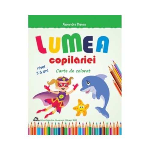 Lumea copilariei - Carte de colorat 3-5 ani - Alexandra Manea