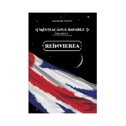 Mesteacanul bavarez Volumul 5. Reinvierea - Gheorghe Virtosu