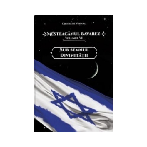 Mesteacanul bavarez Volumul 7. Sub semnul divinitatii - Gheorghe Virtosu