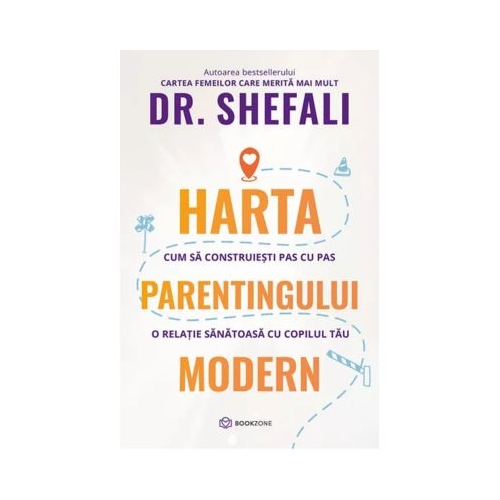 Harta parentingului modern. Cum sa construiesti pas cu pas o relatie sanatoasa cu copilul tau - Dr. Shefali Tsabary