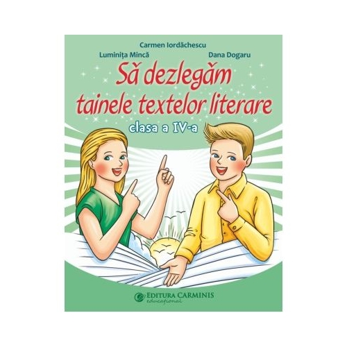 Sa dezlegam tainele textelor literare. Clasa a 4-a. L4CD - Carmen Iordachescu