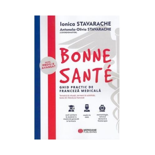 Bonne Sante. Ghid practic de franceza medicala - Antonela-Olivia Stavarache