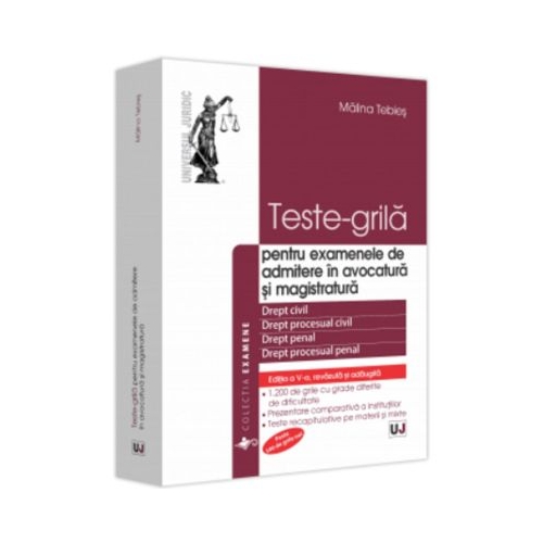 Teste-grila pentru examenele de admitere in avocatura i magistratura ediia a V-a revazuta i adaugita - Malina Tebies