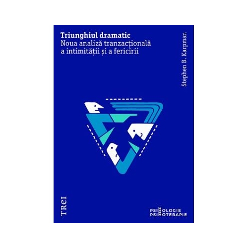 Triunghiul dramatic. Noua analiza tranzactionala a intimitatii si a fericirii - Stephen B. Karpman