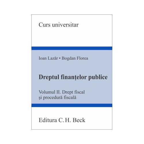 Dreptul finantelor publice. Volumul 2. Drept fiscal si procedura fiscala - Ioan Lazar Bogdan Florea