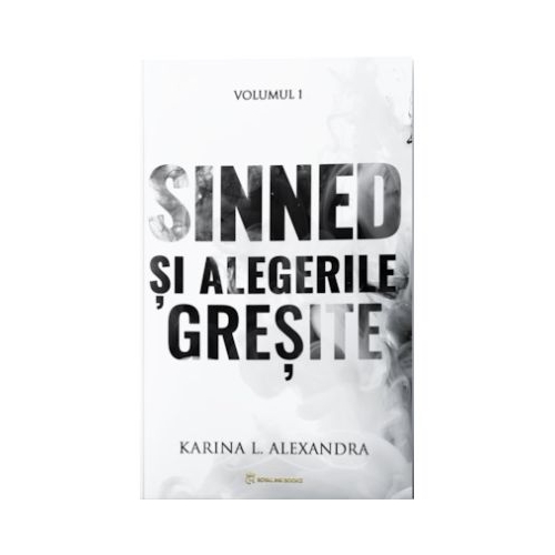 Sinned Volumul 1 Sinned si alegerile gresite - Karina L. Alexandra