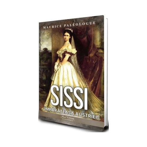 Sissi. Imparateasa Austriei - Maurice Paleologue