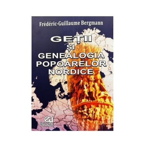 Getii si genealogia popoarelor nordice - Frederic-Guillaume Bergmann