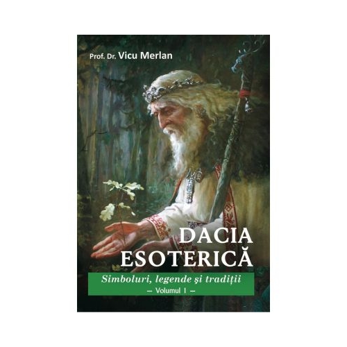 Dacia Esoterica doua volume - Prof. Dr. Vicu Merlan