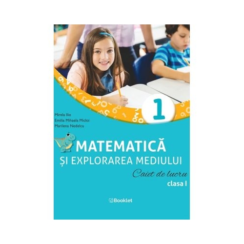 Matematica si explorarea mediului. Caiet de lucru. Clasa 1 - Mirela Ilie