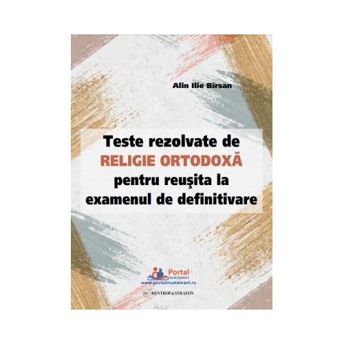 Teste rezolvate de Religie Ortodoxa pentru reusita la examenul de definitivare - Ilie Alin Birsan
