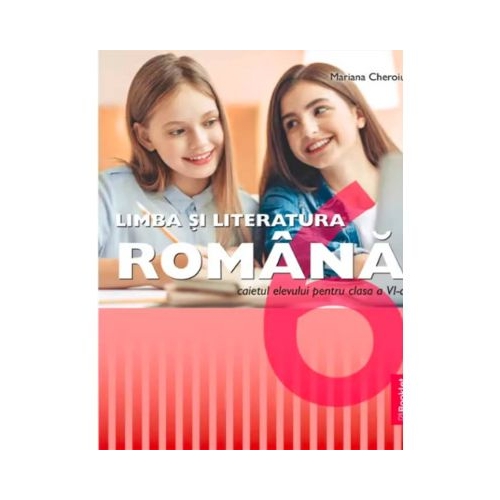 Limba si literatura romana. Clasa a 6-a. Caietul elevului - Mariana Cheroiu