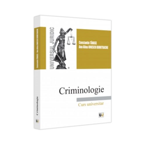 Criminologie. Curs universitar - Constantin Tanase