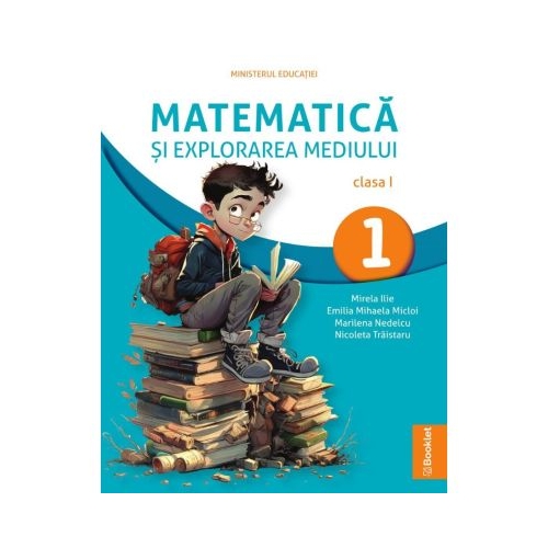 Matematica si explorarea mediului. Manual clasa 1 - Mirela Ilie