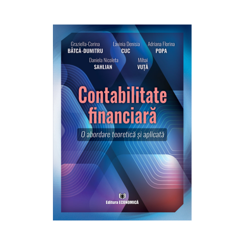 Contabilitate financiara. O abordare teoretic si practica - Graziella-Corina Batca-Dumitru