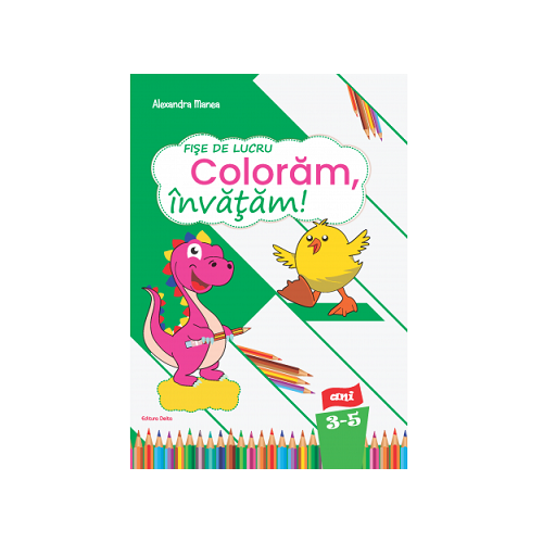 Fise de lucru Coloram invatam nivel 3-5 ani - Alexandra Manea