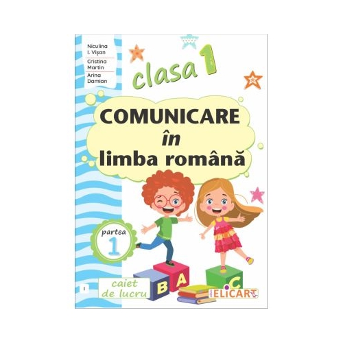 Comunicare in limba romana. Clasa 1. Partea 1 I. Caiet de lucru - Niculina-Ionica Visan