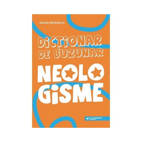 Dictionar de buzunar. Neologisme - Aurelia Barbulescu