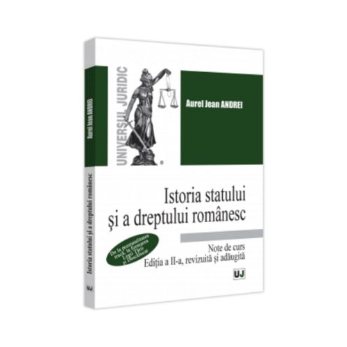 Istoria statului si a dreptului romanesc. Note de curs. 2023. De la prestatalitatea traca la formarea Legii Tarii si Descalecat. Editia a 2-a revizuita si adaugita - Jean Andrei Aurel