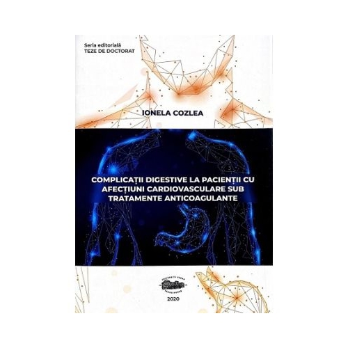 Complicatii digestive la pacientii cu afectiuni cardiovasculare sub tratamente anticoagulante - Ionela Cozlea