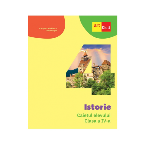 Istorie. Caietul elevului pentru clasa a 4-a - Cleopatra Mihailescu Tudora Pitila