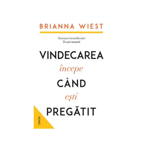 Vindecarea incepe cand esti pregatit - Brianna Wiest